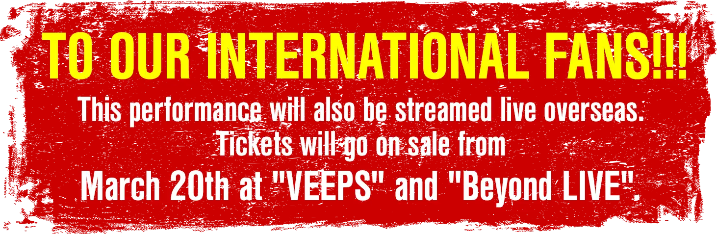 TO OUR INTERNATIONAL FANS!!! This performance will also be streamed live overseas. Tickets will go on sale from March 20th at VEEPS and Beyond LIVE.